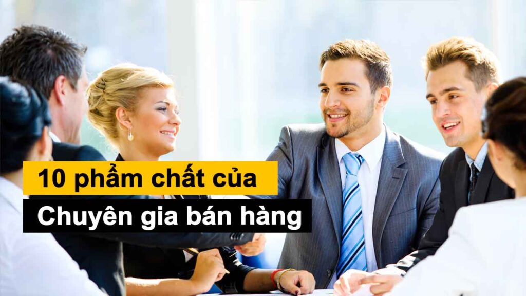 10 pham chat cua mot chuyen gia ban hang chuyen nghiep